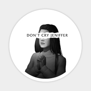 Don't Cry Jennifer Magnet